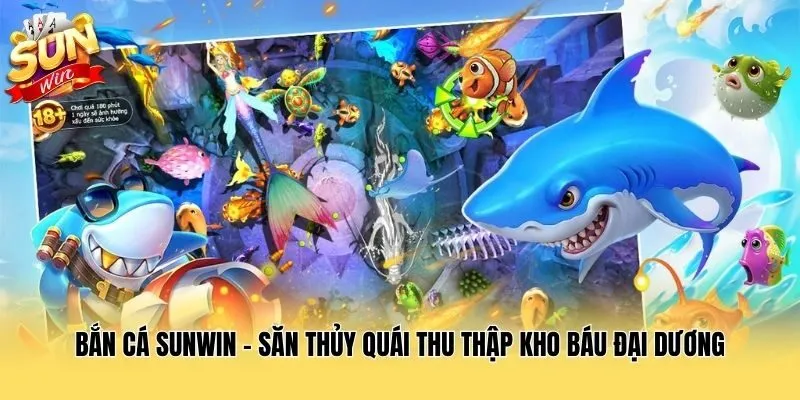 Bắn cá Sunwin - Săn thủy quái thu thập kho báu đại dương