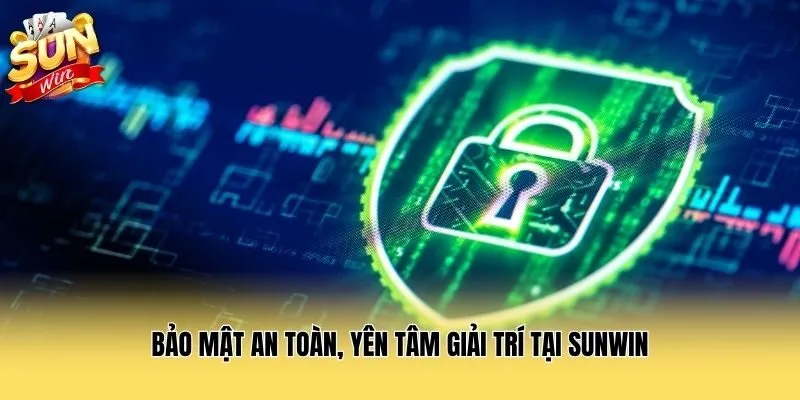 Bảo mật an toàn, yên tâm giải trí tại Sunwin