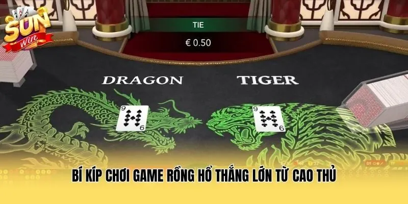 Bí kíp chơi game rồng hổ thắng lớn từ cao thủ