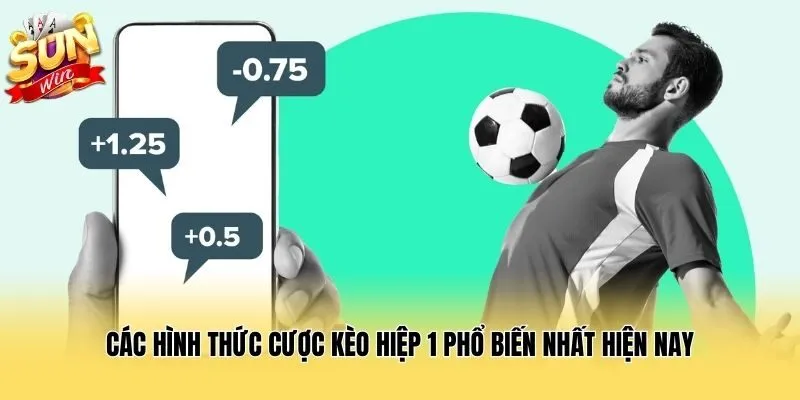 Các hình thức cược kèo hiệp 1 phổ biến nhất hiện nay