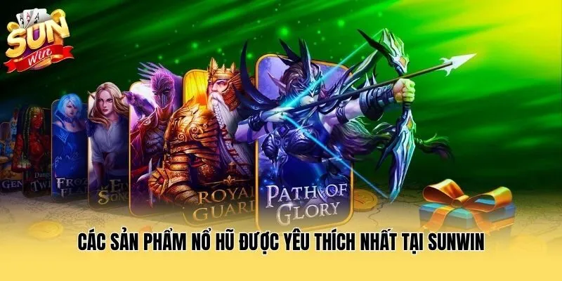 Các sản phẩm nổ hũ được yêu thích nhất tại Sunwin