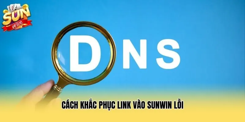 Cách khắc phục link vào Sunwin lỗi