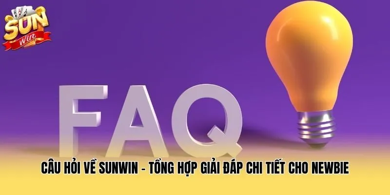Câu Hỏi Về Sunwin - Tổng Hợp Giải Đáp Chi Tiết Cho Newbie