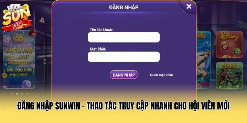 Đăng Nhập Sunwin - Thao Tác Truy Cập Nhanh Cho Hội Viên Mới