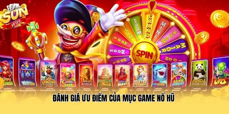 Đánh giá ưu điểm của mục game nổ hũ