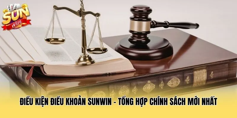 Điều Kiện Điều Khoản Sunwin - Tổng Hợp Chính Sách Mới Nhất