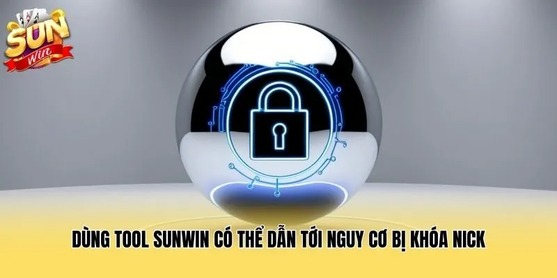 Dùng tool Sunwin có thể dẫn tới nguy cơ bị khóa nick