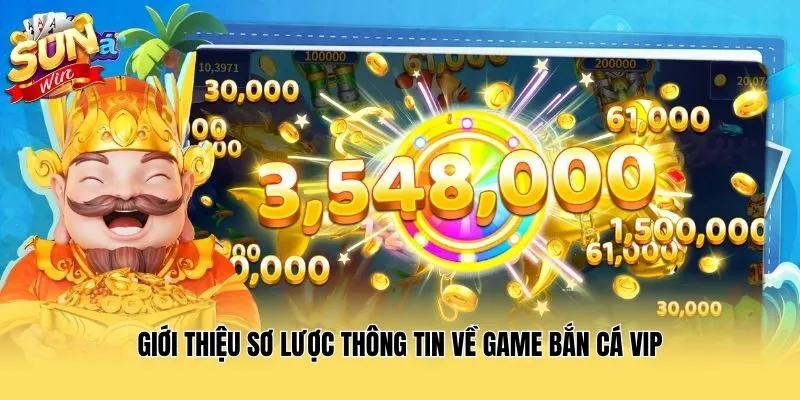 Giới thiệu sơ lược thông tin về game Bắn cá VIP