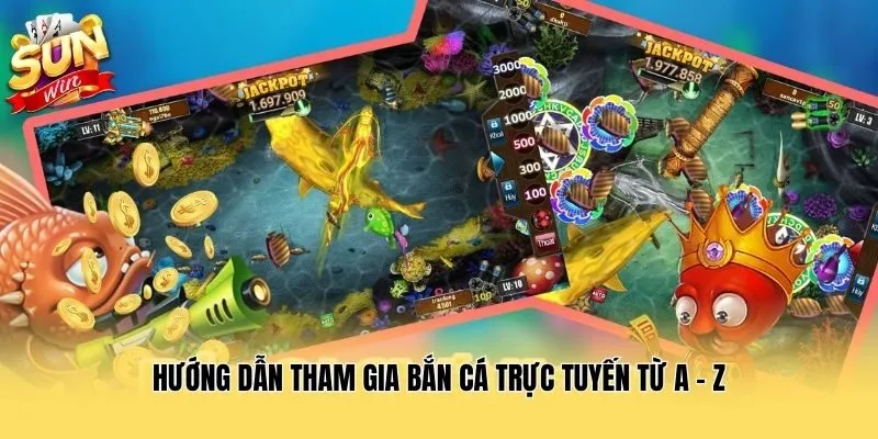 Hướng dẫn tham gia bắn cá trực tuyến từ A - Z