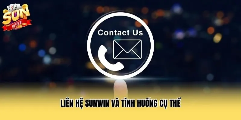 Liên hệ Sunwin và tình huống cụ thể