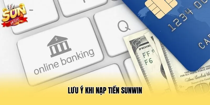 Lưu ý khi nạp tiền Sunwin
