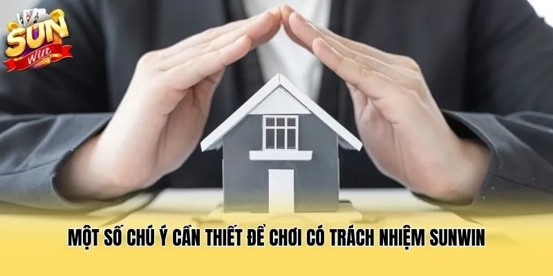 Một số chú ý cần thiết để chơi có trách nhiệm Sunwin