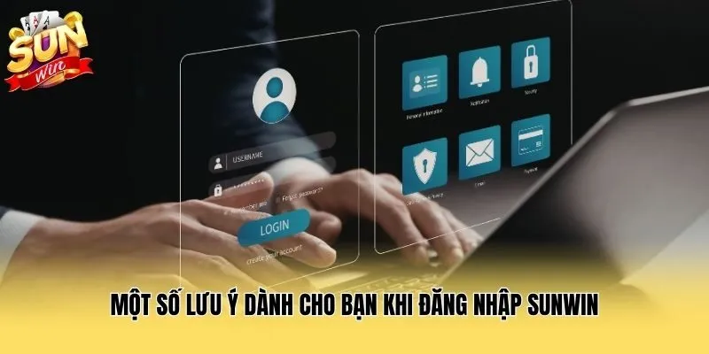 Một số lưu ý dành cho bạn khi đăng nhập Sunwin