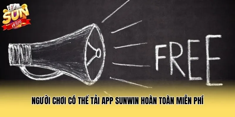 Người chơi có thể tải app Sunwin hoàn toàn miễn phí