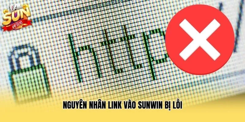 Nguyên nhân link vào Sunwin bị lỗi