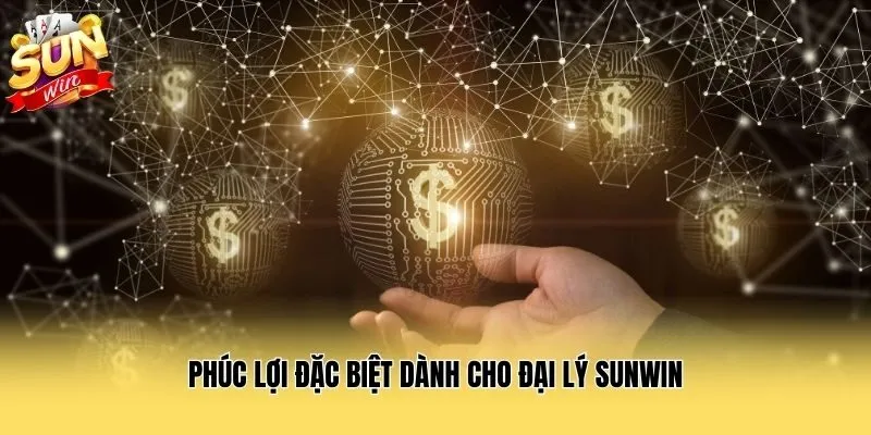 Phúc lợi đặc biệt dành cho đại lý Sunwin