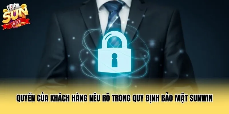Quyền của khách hàng nêu rõ trong quy định bảo mật Sunwin