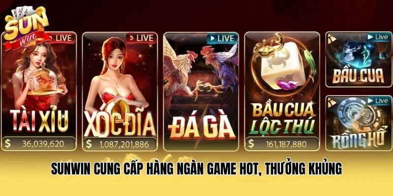 Sunwin cung cấp hàng ngàn game hot, thưởng khủng