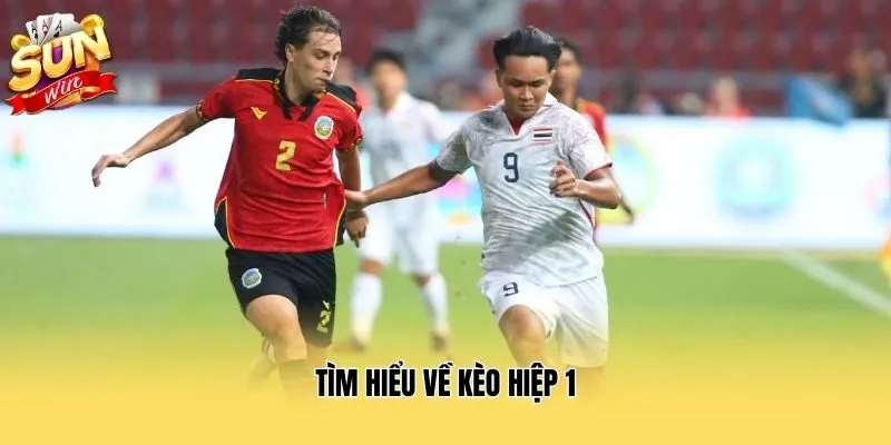 Tìm hiểu về kèo hiệp 1